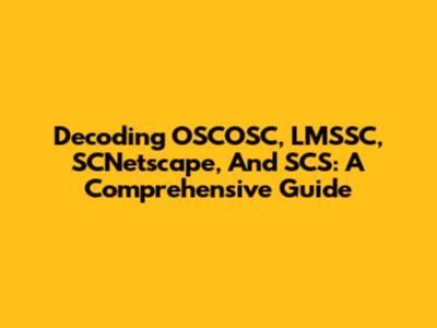 Decoding OSCOSC, LMSSC, SCNetscape, And SCS: A Comprehensive Guide