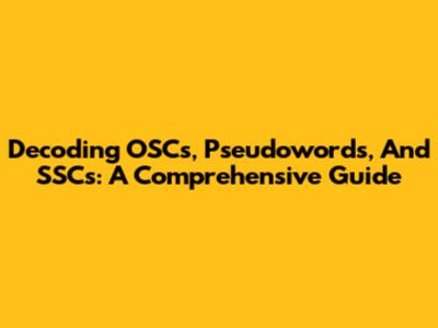 Decoding OSCs, Pseudowords, And SSCs: A Comprehensive Guide