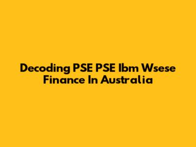 Decoding PSE PSE Ibm Wsese Finance In Australia