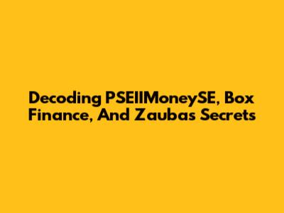 Decoding PSEIIMoneySE, Box Finance, And Zauba's Secrets