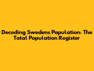 Decoding Sweden's Population: The Total Population Register