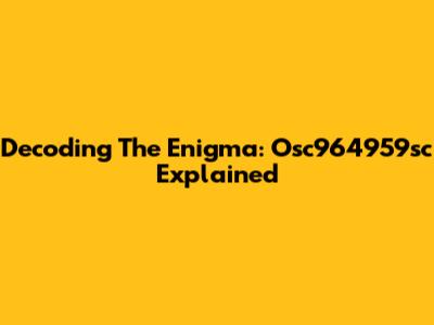 Decoding The Enigma: Osc964959sc Explained