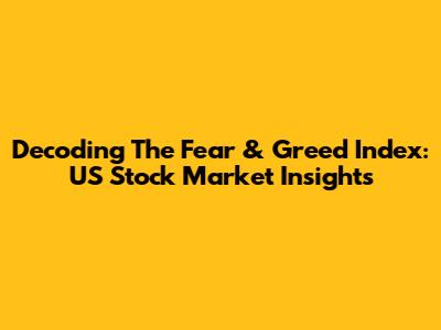 Decoding The Fear & Greed Index: US Stock Market Insights