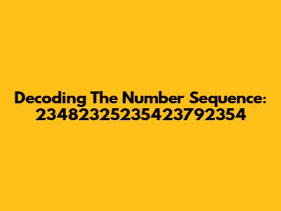 Decoding The Number Sequence: 23482325235423792354