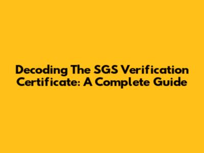 Decoding The SGS Verification Certificate: A Complete Guide