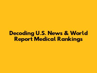 Decoding U.S. News & World Report Medical Rankings