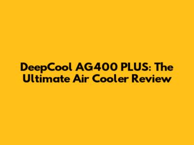 DeepCool AG400 PLUS: The Ultimate Air Cooler Review