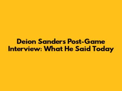 Deion Sanders' Post-Game Interview: What He Said Today
