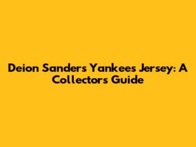 Deion Sanders' Yankees Jersey: A Collector's Guide