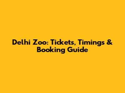 Delhi Zoo: Tickets, Timings & Booking Guide