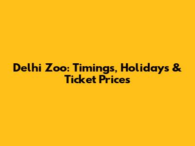 Delhi Zoo: Timings, Holidays & Ticket Prices