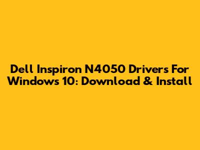 Dell Inspiron N4050 Drivers For Windows 10: Download & Install