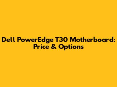 Dell PowerEdge T30 Motherboard: Price & Options