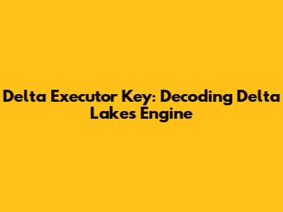 Delta Executor Key: Decoding Delta Lake's Engine