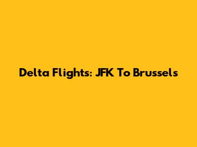 Delta Flights: JFK To Brussels
