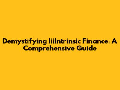 Demystifying IiiIntrinsic Finance: A Comprehensive Guide