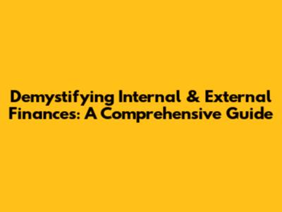 Demystifying Internal & External Finances: A Comprehensive Guide