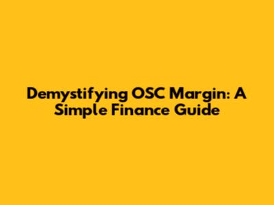 Demystifying OSC Margin: A Simple Finance Guide