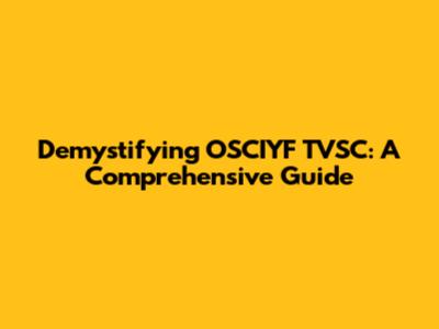 Demystifying OSCIYF TVSC: A Comprehensive Guide