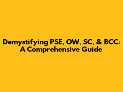 Demystifying PSE, OW, SC, & BCC: A Comprehensive Guide