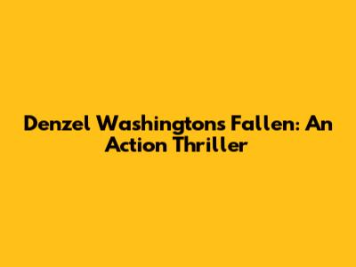 Denzel Washington's Fallen: An Action Thriller