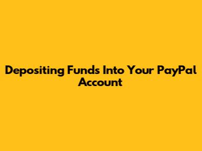 Depositing Funds Into Your PayPal Account