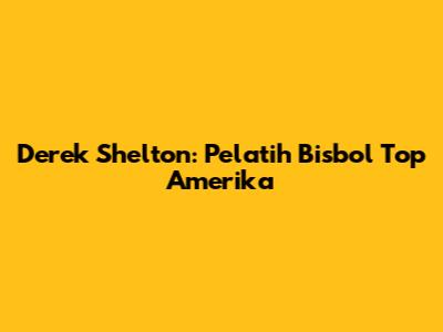 Derek Shelton: Pelatih Bisbol Top Amerika