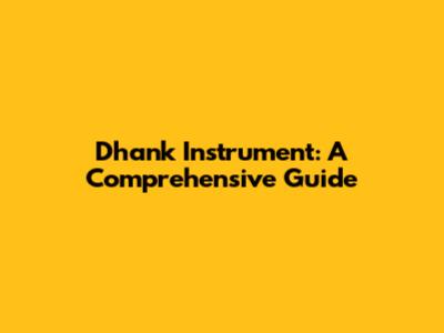 Dhank Instrument: A Comprehensive Guide