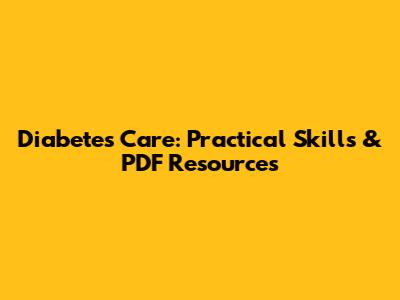 Diabetes Care: Practical Skills & PDF Resources