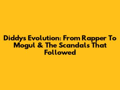 Diddy's Evolution: From Rapper To Mogul & The Scandals That Followed