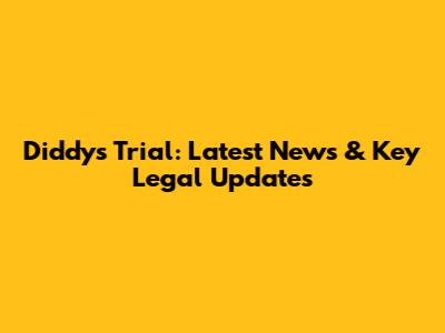 Diddy's Trial: Latest News & Key Legal Updates