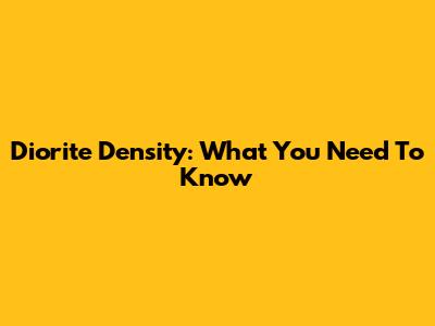 Diorite Density: What You Need To Know