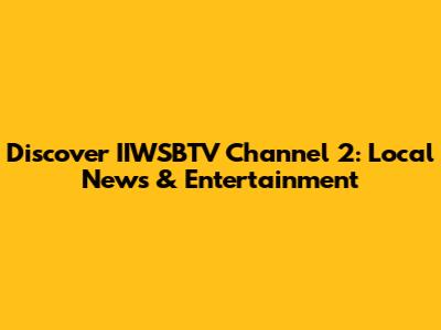 Discover IIWSBTV Channel 2: Local News & Entertainment