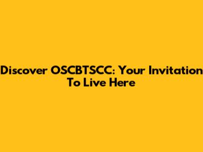 Discover OSCBTSCC: Your Invitation To Live Here