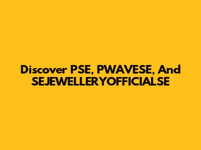 Discover PSE, PWAVESE, And SEJEWELLERYOFFICIALSE