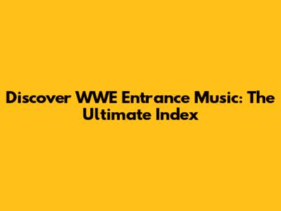 Discover WWE Entrance Music: The Ultimate Index