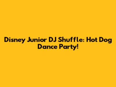 Disney Junior DJ Shuffle: Hot Dog Dance Party!