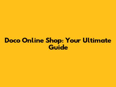 Doco Online Shop: Your Ultimate Guide