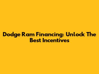 Dodge Ram Financing: Unlock The Best Incentives