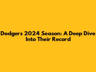 Dodgers' 2024 Season: A Deep Dive Into Their Record