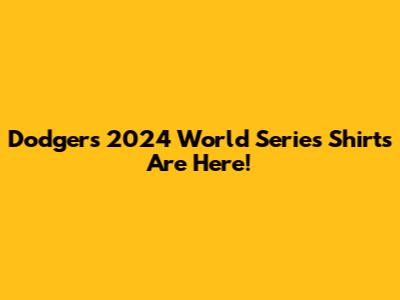 Dodgers 2024 World Series Shirts Are Here!