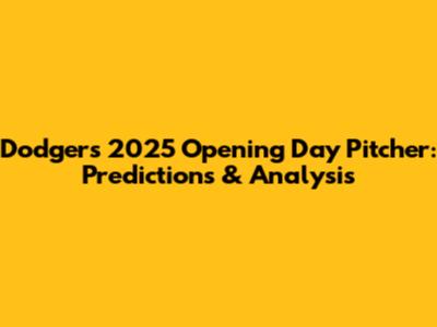 Dodgers 2025 Opening Day Pitcher: Predictions & Analysis
