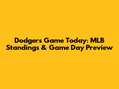 Dodgers Game Today: MLB Standings & Game Day Preview