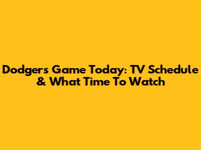 Dodgers Game Today: TV Schedule & What Time To Watch