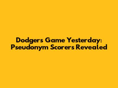 Dodgers Game Yesterday: Pseudonym Scorers Revealed
