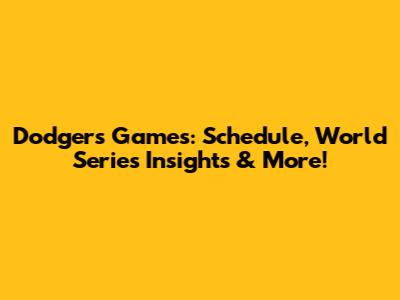Dodgers Games: Schedule, World Series Insights & More!