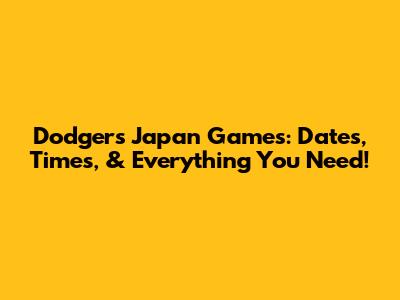 Dodgers Japan Games: Dates, Times, & Everything You Need!
