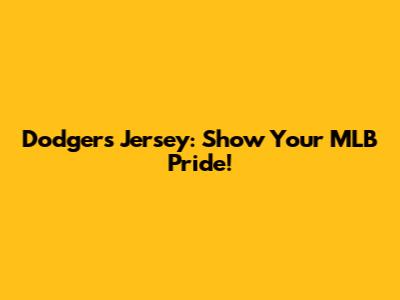 Dodgers Jersey: Show Your MLB Pride!
