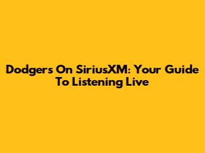 Dodgers On SiriusXM: Your Guide To Listening Live