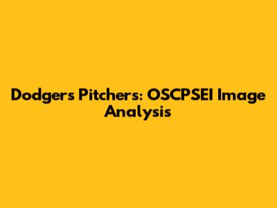 Dodgers Pitchers: OSCPSEI Image Analysis